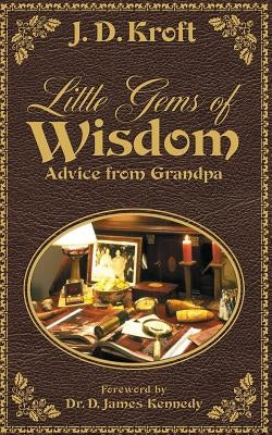 Little Gems of Wisdom: Advice from Grandpa by Kroft, J. D.