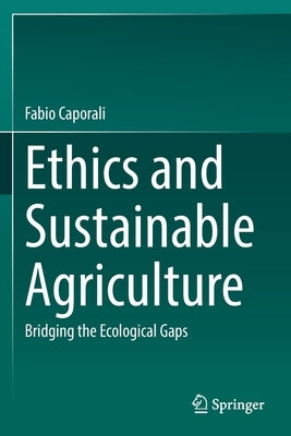 Ethics and Sustainable Agriculture: Bridging the Ecological Gaps by Caporali, Fabio