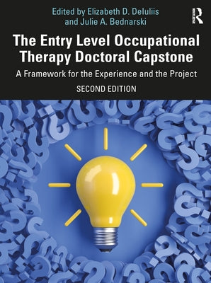 The Entry Level Occupational Therapy Doctoral Capstone: A Framework for the Experience and the Project by Deiuliis, Elizabeth D.