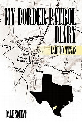 My Border Patrol Diary: Laredo, Texas by Squint, Dale