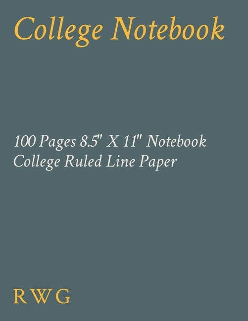 College Notebook: 100 Pages 8.5" X 11" Notebook College Ruled Line Paper by Rwg