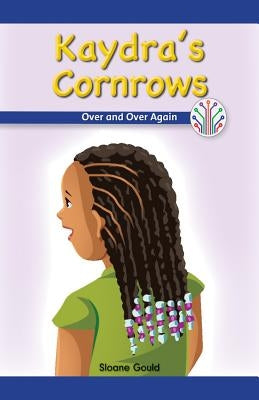 Kaydra's Cornrows: Over and Over Again by Gould, Sloane