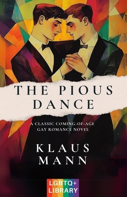 The Pious Dance: A Classic Coming-of-Age LGBTQ+ Romance Novel (Translated & Annotated) (English Edition) (aka Der fromme Tanz) by Mann, Klaus