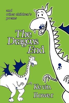 The Dragon's End: and other children's poems by Bower, Kevin