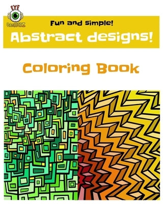 Fun and Simple! Abstract Designs!: Eye Grabberz Coloring Book by Eye Grabberz Books