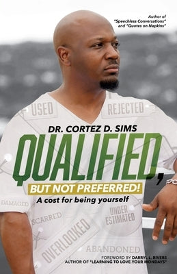Qualified, But Not Preferred!: A Cost For Being Yourself by Sims, Cortez D.