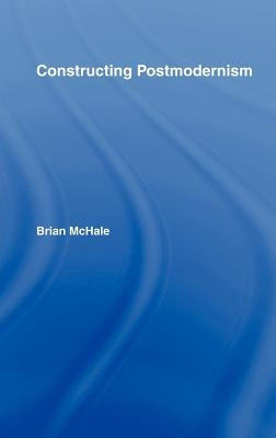 Constructing Postmodernism by McHale, Brian