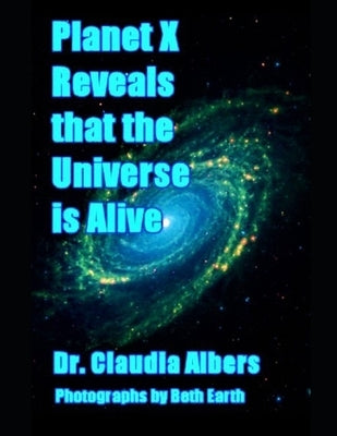 Planet X Reveals that the Universe is Alive by Earth, Beth