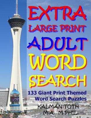 Extra Large Print Adult Word Search: 133 Giant Print Themed Word Search Puzzles by Toth M. a. M., Kalman a.
