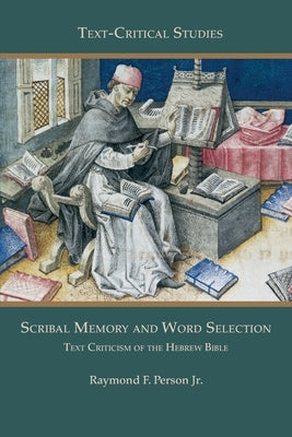 Scribal Memory and Word Selection: Text Criticism of the Hebrew Bible by Person, Raymond F.