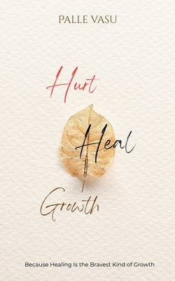 Hurt. Heal. Growth: The men's breakup dairy by Palle Vasu