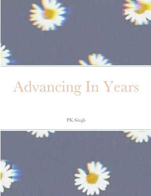 Advancing In Years by Kaur, Puneet