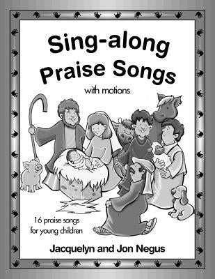 Sing-Along Praise Songs Songbook by Negos, Jacquelyn