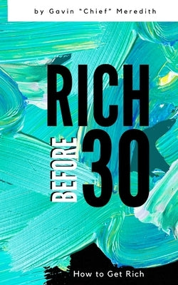Rich before 30: How to Get Rich by Meredith, Gavin Chief