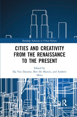 Cities and Creativity from the Renaissance to the Present by Van Damme, Ilja