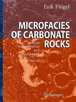 Microfacies of Carbonate Rocks: Analysis, Interpretation and Application by Flügel, Erik