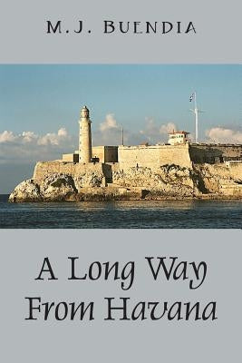 A Long Way from Havana by Buendia, Mj