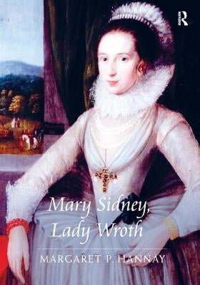 Mary Sidney, Lady Wroth by Hannay, Margaret P.