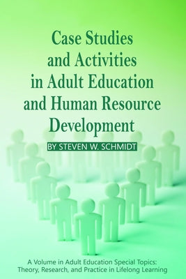 Case Studies and Activities in Adult Education and Human Resource Development by Schmidt, Steven W.