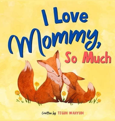 I Love Mommy, So Much: Mother and Baby Animals Picture Book for Kids Ages 3-5 by Wahyudi, Teguh