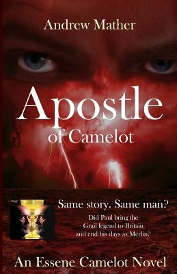 Apostle Of Camelot: An Essene Camelot Novel by Mather, Andrew