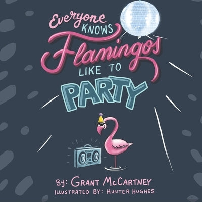 Everyone Knows Flamingos Like to Party by Hughes, Hunter