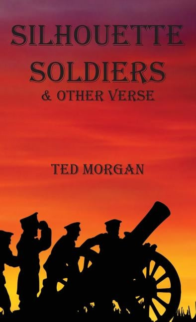 Silhouette Soldiers & Other Verse by Morgan, Ted