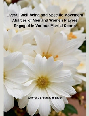 Overall Well-being and Specific Movement Abilities of Men and Women Players Engaged in Various Martial Sports by Sabio, Amoroso Encantador