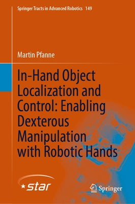 In-Hand Object Localization and Control: Enabling Dexterous Manipulation with Robotic Hands by Pfanne, Martin