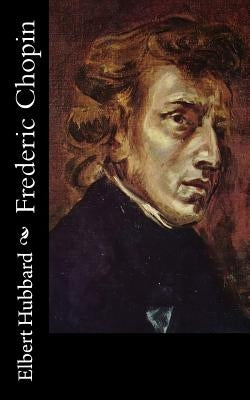 Frederic Chopin by Hubbard, Elbert