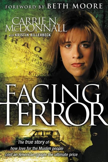 Facing Terror: The True Story of How an American Couple Paid the Ultimate Price Because of Their Love of Muslim People by McDonnall, Carrie