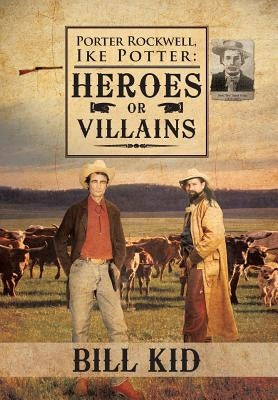 Porter Rockwell, Ike Potter: Heros or Villains by Kid, Bill
