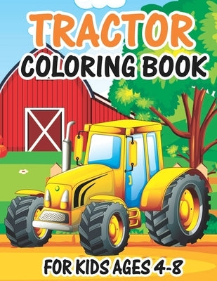 Tractor Coloring Book for Kids Ages 4-8: Awesome Tractor Books For Toddler Boys Girls Preschoolers Ages 4-8 Big Tractor Book with 30 Simple and Cute C by Publishing, Truck Funn