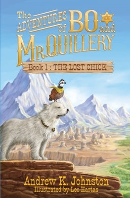 The Adventures of Bo and Mr. Quillery: Book 1: The Lost Chick by Johnston, Andrew K.