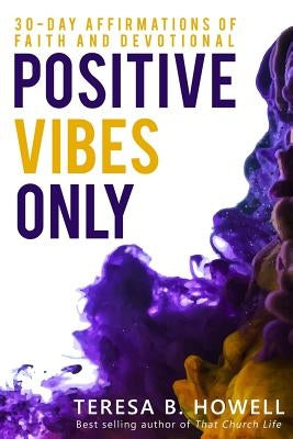 Positive Vibes Only by Howell, Teresa B.
