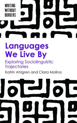 Languages We Live by: Exploring Sociolinguistic Trajectories by Ahlgren, Katrin