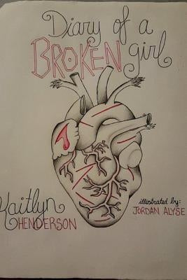 Diary of a Broken Girl by Henderson, Kaitlyn