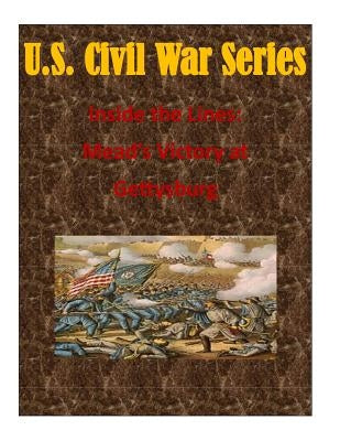 Inside the Lines: Mead's Victory at Gettysburg by Usmc Command and Staff College