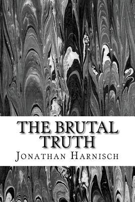The Brutal Truth by Harnisch, Jonathan