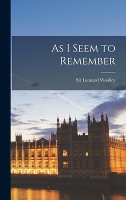 As I Seem to Remember by Woolley, Leonard