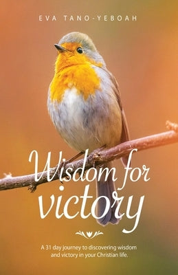 Wisdom for Victory by Tano-Yeboah, Eva