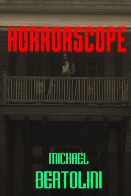 Horrorscope: Tales of the Dark and Twisted by Bertolini, Michael John
