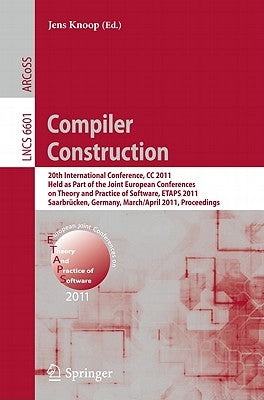 Compiler Construction: 20th International Conference, CC 2011, Held as Part of the Joint European Conference on Theory and Practice of Software, Etaps by Knoop, Jens