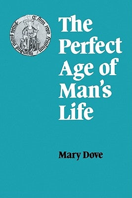The Perfect Age of Man's Life by Dove, Mary