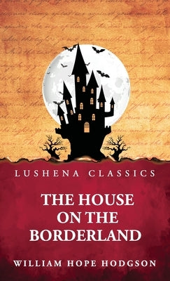 The House on the Borderland by William Hope Hodgson