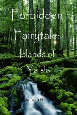 Forbidden Fairytale: Islands of Yaisla by Platt, Yanet