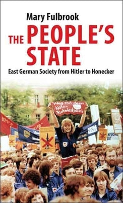 People's State: East German Society from Hitler to Honecker by Fulbrook, Mary