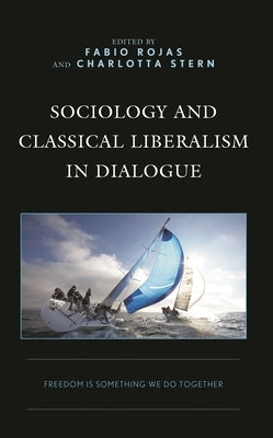 Sociology and Classical Liberalism in Dialogue: Freedom Is Something We Do Together by Aspers, Patrik