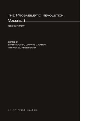 The Probabilistic Revolution, Volume 1: Ideas in History by Kruger, Lorenz