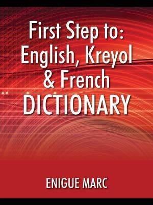 First Step to: English, Kreyol & French Dictionary by Marc, Enigue